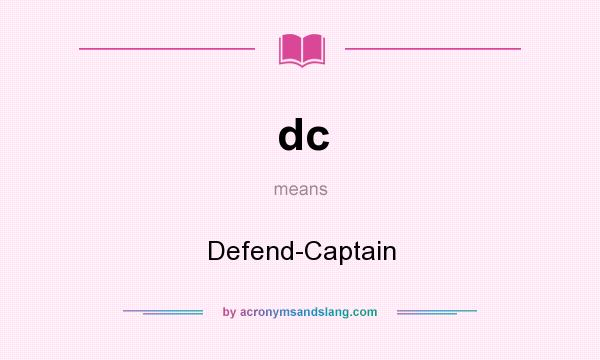What does dc mean? It stands for Defend-Captain