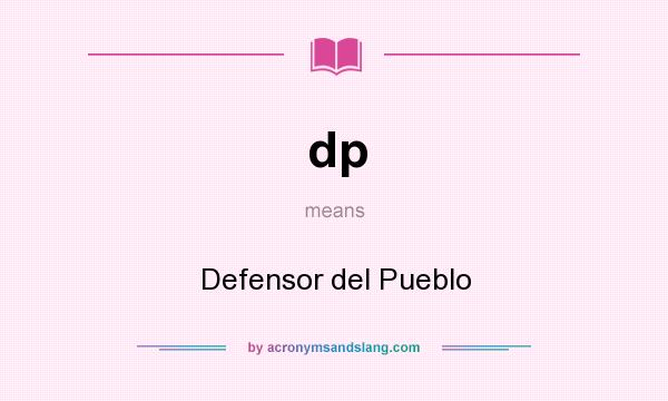 What does dp mean? It stands for Defensor del Pueblo