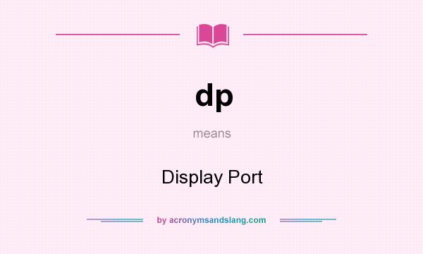 What does dp mean? It stands for Display Port