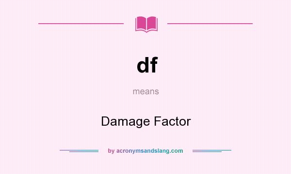 What does df mean? It stands for Damage Factor