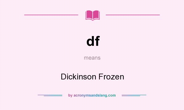 What does df mean? It stands for Dickinson Frozen