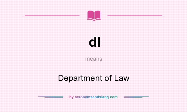 What does dl mean? It stands for Department of Law