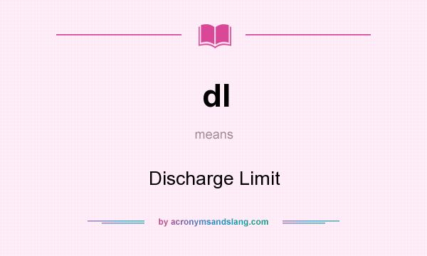 What does dl mean? It stands for Discharge Limit