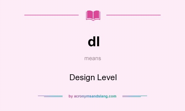 What does dl mean? It stands for Design Level