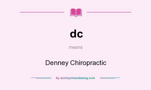 What does dc mean? It stands for Denney Chiropractic