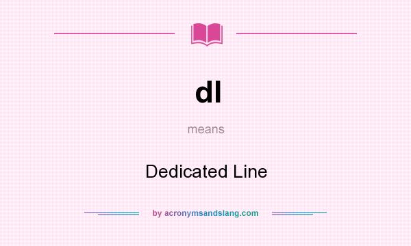 What does dl mean? It stands for Dedicated Line
