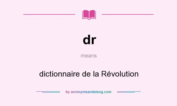 What does dr mean? It stands for dictionnaire de la Révolution