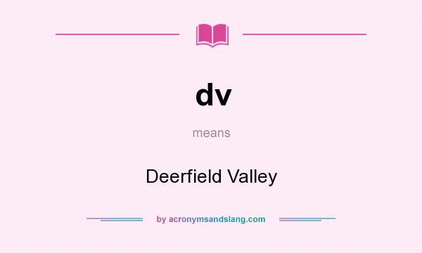 What does dv mean? It stands for Deerfield Valley