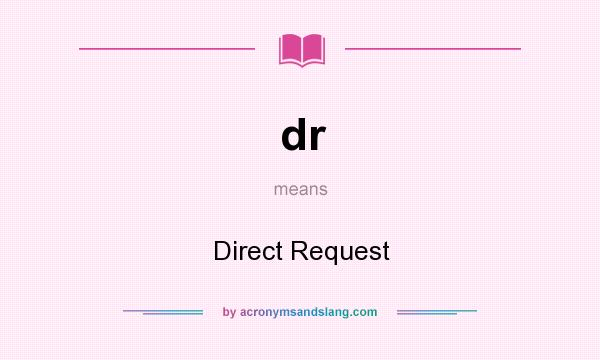 What does dr mean? It stands for Direct Request