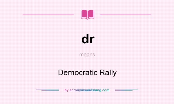 What does dr mean? It stands for Democratic Rally