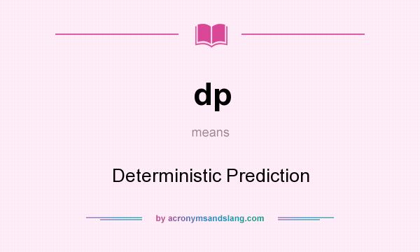 What does dp mean? It stands for Deterministic Prediction