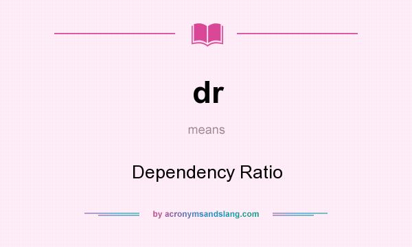 What does dr mean? It stands for Dependency Ratio