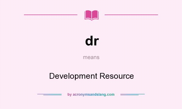 What does dr mean? It stands for Development Resource