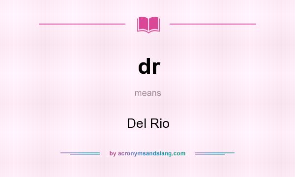 What does dr mean? It stands for Del Rio