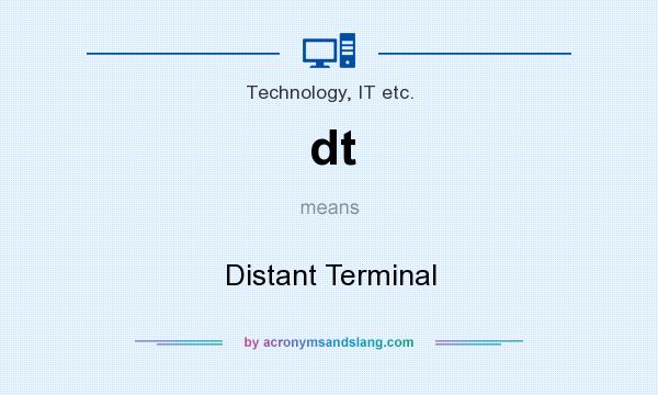 What does dt mean? It stands for Distant Terminal
