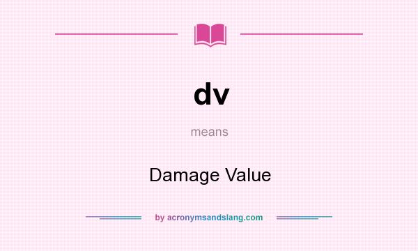 What does dv mean? It stands for Damage Value