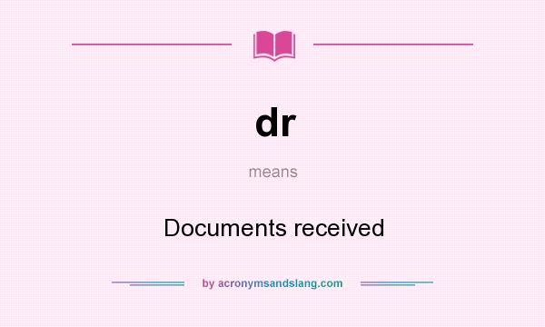What does dr mean? It stands for Documents received