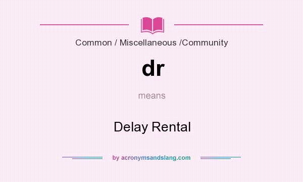 What does dr mean? It stands for Delay Rental
