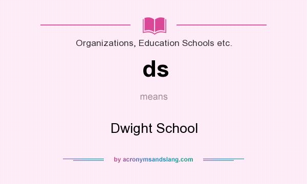 What does ds mean? It stands for Dwight School
