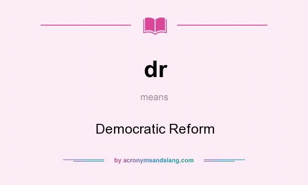 What does dr mean? It stands for Democratic Reform