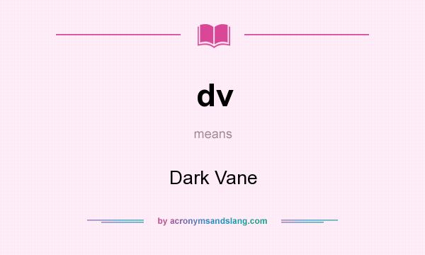 What does dv mean? It stands for Dark Vane