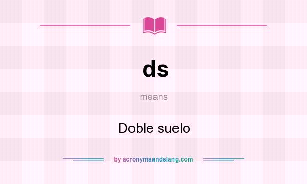 What does ds mean? It stands for Doble suelo