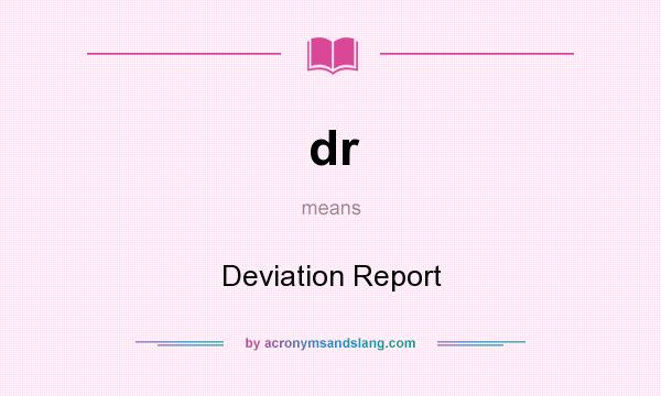 What does dr mean? It stands for Deviation Report