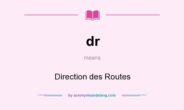 What does dr mean? It stands for Direction des Routes