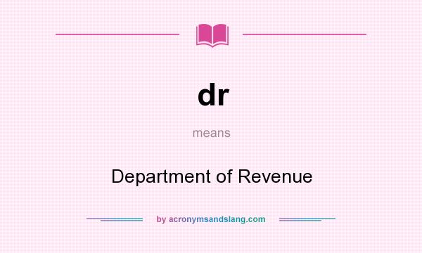 What does dr mean? It stands for Department of Revenue