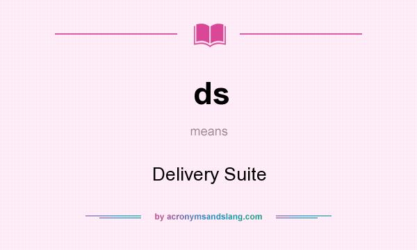 What does ds mean? It stands for Delivery Suite