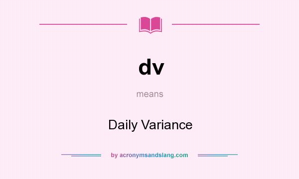 What does dv mean? It stands for Daily Variance