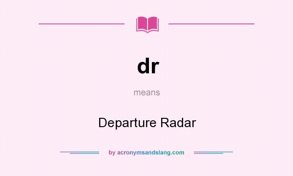 What does dr mean? It stands for Departure Radar