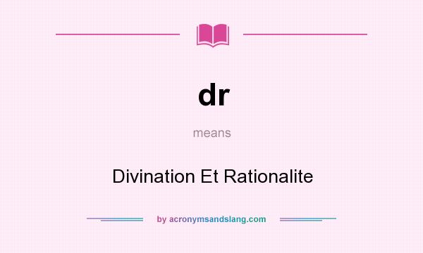 What does dr mean? It stands for Divination Et Rationalite