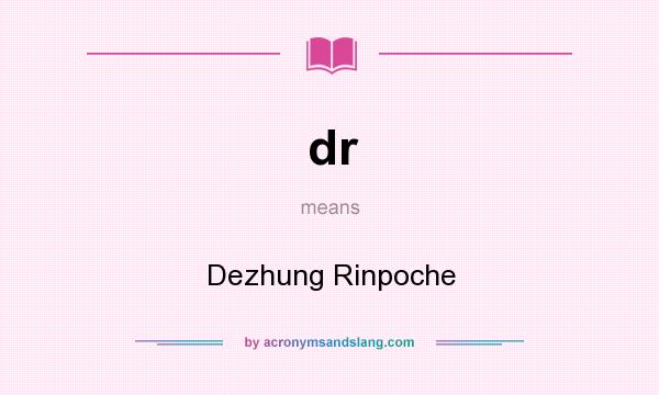 What does dr mean? It stands for Dezhung Rinpoche