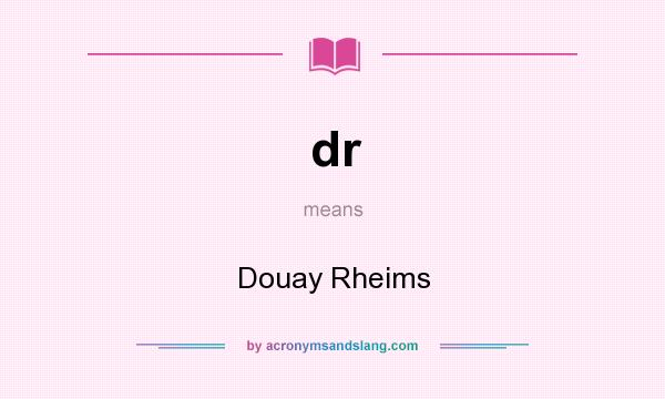 What does dr mean? It stands for Douay Rheims
