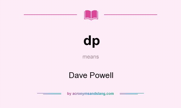 What does dp mean? It stands for Dave Powell