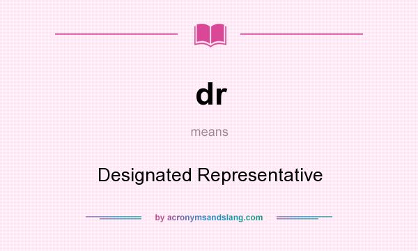 What does dr mean? It stands for Designated Representative