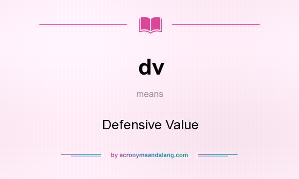 What does dv mean? It stands for Defensive Value