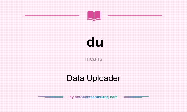 What does du mean? It stands for Data Uploader