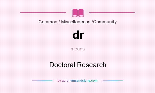 What does dr mean? It stands for Doctoral Research
