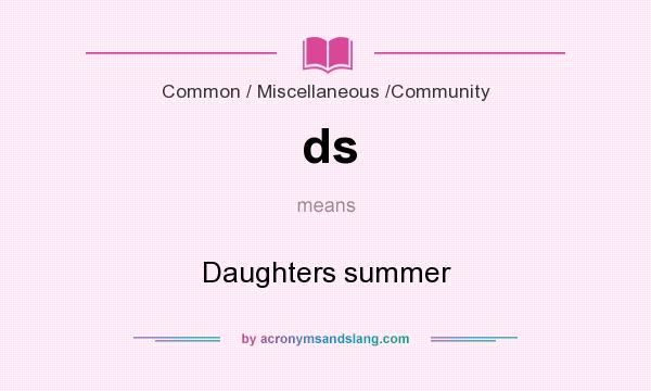 What does ds mean? It stands for Daughters summer