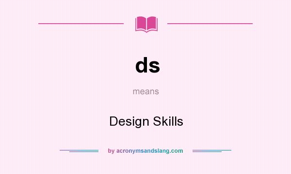 What does ds mean? It stands for Design Skills
