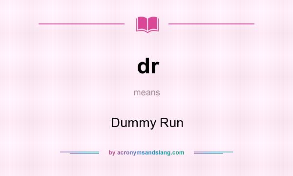 What does dr mean? It stands for Dummy Run