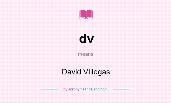 What does dv mean? It stands for David Villegas