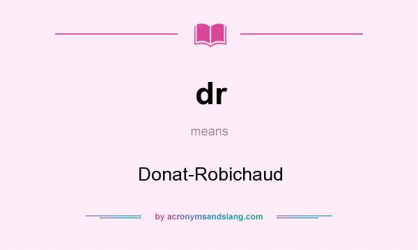 What does dr mean? It stands for Donat-Robichaud