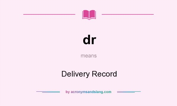 What does dr mean? It stands for Delivery Record