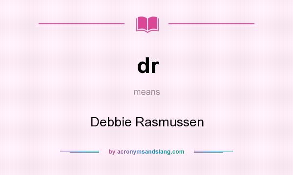 What does dr mean? It stands for Debbie Rasmussen