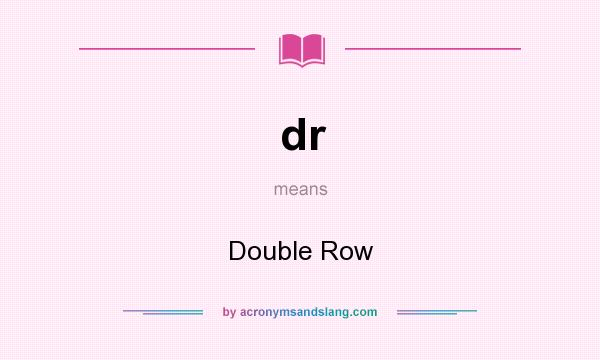 What does dr mean? It stands for Double Row