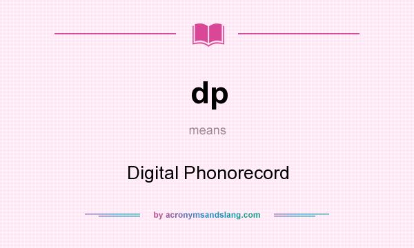 What does dp mean? It stands for Digital Phonorecord