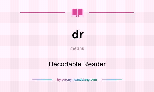 What does dr mean? It stands for Decodable Reader